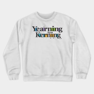 Yearning for Kerning Crewneck Sweatshirt